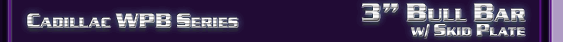 Cadillac 3" Bull Bar